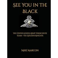 See You in the Black: The United States Army Parachute Team - The Golden Knights See You in the Black: The United States Army Parachute Team - The Golden Knights Hardcover