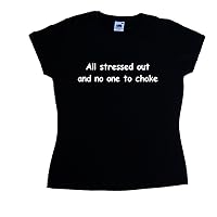 All Stressed Out and No One to Choke Funny Black Ladies T-Shirt