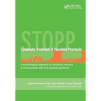 Systematic Treatment of Persistent Psychosis (STOPP): A Psychological Approach to Facilitating Recovery in Young People with First-Episode Psychosis Systematic Treatment of Persistent Psychosis (STOPP): A Psychological Approach to Facilitating Recovery in Young People with First-Episode Psychosis Paperback