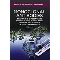 Monoclonal Antibodies: Meeting the Challenges in Manufacturing, Formulation, Delivery and Stability of Final Drug Product Monoclonal Antibodies: Meeting the Challenges in Manufacturing, Formulation, Delivery and Stability of Final Drug Product Kindle Hardcover