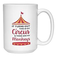 Circus Coffee Mug 15 oz, Turns Out This Is My Circus And These Are My Monkeys, Funny Inspirational Monkey Chimpanzee Cup for Best Friend Coworker Employee, White