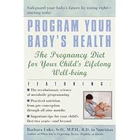 Program Your Baby's Health: The Pregnancy Diet for Your Child's Lifelong Well-Being Program Your Baby's Health: The Pregnancy Diet for Your Child's Lifelong Well-Being eTextbook Paperback