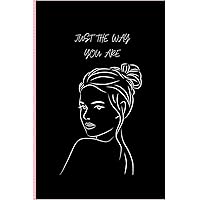 JUST THE WAY YOU ARE NOTEBOOK: Lined pages with Girl Cover Design