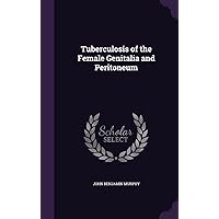 Tuberculosis of the Female Genitalia and Peritoneum Tuberculosis of the Female Genitalia and Peritoneum Hardcover Paperback
