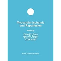 Myocardial Ischemia and Reperfusion (Developments in Molecular and Cellular Biochemistry, 28) Myocardial Ischemia and Reperfusion (Developments in Molecular and Cellular Biochemistry, 28) Hardcover Paperback
