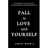 Fall in love with yourself: The ultimate guide of self-empowerment and self-love Fall in love with yourself: The ultimate guide of self-empowerment and self-love Paperback Kindle