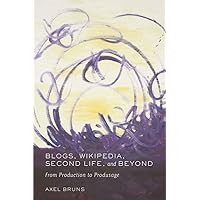 Blogs, Wikipedia, Second Life, and Beyond: From Production to Produsage (Digital Formations) Blogs, Wikipedia, Second Life, and Beyond: From Production to Produsage (Digital Formations) Paperback Hardcover