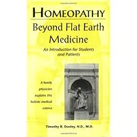 Homeopathy: Beyond Flat Earth Medicine, 2nd Edition Homeopathy: Beyond Flat Earth Medicine, 2nd Edition Paperback Kindle