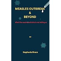 Measles outbreak & beyond : What the vaccine activists is not telling us Measles outbreak & beyond : What the vaccine activists is not telling us Kindle Paperback