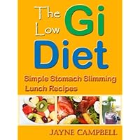The Low G.I. Diet: Simple Stomach Slimming Lunch Recipes (Low G.I. Diet Recipes)