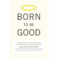 Born to Be Good: The Science of a Meaningful Life Born to Be Good: The Science of a Meaningful Life Paperback Audible Audiobook Kindle Hardcover MP3 CD Digital