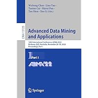 Advanced Data Mining and Applications: 18th International Conference, ADMA 2022, Brisbane, QLD, Australia, November 28–30, 2022, Proceedings, Part I (Lecture Notes in Computer Science Book 13725) Advanced Data Mining and Applications: 18th International Conference, ADMA 2022, Brisbane, QLD, Australia, November 28–30, 2022, Proceedings, Part I (Lecture Notes in Computer Science Book 13725) Kindle Edition Paperback