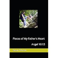 Pieces of My Father's Heart: Angel 10:13 Pieces of My Father's Heart: Angel 10:13 Paperback Kindle