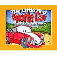 The Little Red Sports Car: A Modern Fable About Diabetes (You Can Do It! Book 1) The Little Red Sports Car: A Modern Fable About Diabetes (You Can Do It! Book 1) Kindle Paperback
