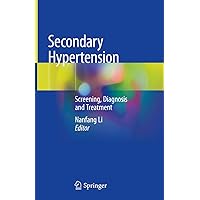 Secondary Hypertension: Screening, Diagnosis and Treatment Secondary Hypertension: Screening, Diagnosis and Treatment Kindle Hardcover Paperback