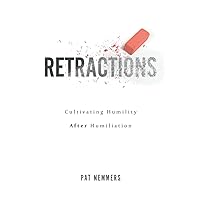 Retractions: Cultivating Humility After Humiliation Retractions: Cultivating Humility After Humiliation Paperback Kindle