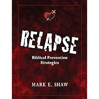 Relapse: Biblical Prevention Strategies Relapse: Biblical Prevention Strategies Paperback