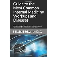 Guide to the Most Common Internal Medicine Workups and Diseases: An evidenced based guide for all healthcare providers regarding common hospital based workups and diseases seen in Internal Medicine Guide to the Most Common Internal Medicine Workups and Diseases: An evidenced based guide for all healthcare providers regarding common hospital based workups and diseases seen in Internal Medicine Paperback Kindle