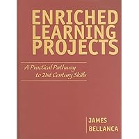 Enriched Learning Projects: A Practical Pathway to 21st Century Skills Enriched Learning Projects: A Practical Pathway to 21st Century Skills Hardcover Paperback