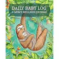Daily Baby Log & Mom's Wellness Journal: Infant Tracking & Self-Care for Mothers