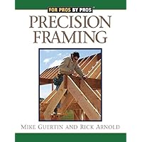 Precision Framing (For Pros By Pros) Precision Framing (For Pros By Pros) Paperback