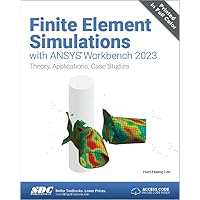 Finite Element Simulations with ANSYS Workbench 2023: Theory, Applications, Case Studies