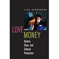 Love and Money: Queers, Class, and Cultural Production (Critical Cultural Communication Book 18) Love and Money: Queers, Class, and Cultural Production (Critical Cultural Communication Book 18) Kindle Hardcover Paperback