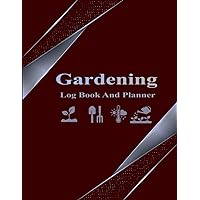 Garden Log Book: Monthly Gardening Organizer To Keep Track Plant Details and Growing Notes