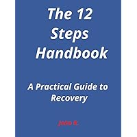 The 12-Steps Handbook: A Practical Guide to Recovery The 12-Steps Handbook: A Practical Guide to Recovery Paperback Kindle