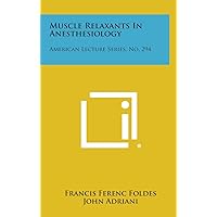 Muscle Relaxants in Anesthesiology: American Lecture Series, No. 294 Muscle Relaxants in Anesthesiology: American Lecture Series, No. 294 Hardcover Paperback