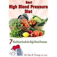 Best High Blood Pressure Diet-7 Healthiest Foods for High Blood Pressure (Advice and How to Book 1) Best High Blood Pressure Diet-7 Healthiest Foods for High Blood Pressure (Advice and How to Book 1) Kindle