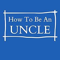 How To Be An Uncle