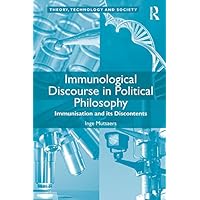 Immunological Discourse in Political Philosophy: Immunisation and its Discontents (Theory, Technology and Society) Immunological Discourse in Political Philosophy: Immunisation and its Discontents (Theory, Technology and Society) Kindle Hardcover Paperback