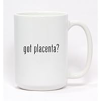 got placenta? - Ceramic Coffee Mug 15oz