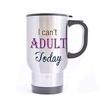 Travel Mug I Can't Adult Today Stainless Steel Mug With Handle Travel Coffee/Tea/Water Mug, Silver 14 oz