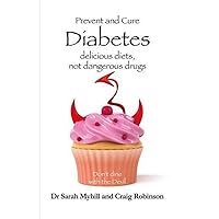 Prevent and Cure Diabetes: Delicious Diets, Not Dangerous Drugs Prevent and Cure Diabetes: Delicious Diets, Not Dangerous Drugs Paperback