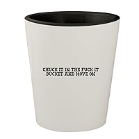 Chuck It In The Fuck It Bucket And Move On - White Outer & Black Inner Ceramic 1.5oz Shot Glass