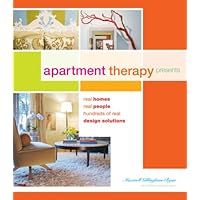 Apartment Therapy Presents: Real Homes, Real People, Hundreds of Design Solutions Apartment Therapy Presents: Real Homes, Real People, Hundreds of Design Solutions Hardcover