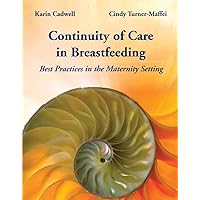 Continuity of Care in Breastfeeding: Best Practices in the Maternity Setting: Best Practices in the Maternity Setting Continuity of Care in Breastfeeding: Best Practices in the Maternity Setting: Best Practices in the Maternity Setting Paperback Kindle