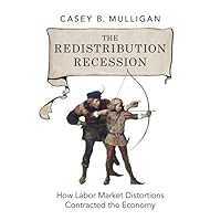 The Redistribution Recession: How Labor Market Distortions Contracted the Economy The Redistribution Recession: How Labor Market Distortions Contracted the Economy Hardcover Kindle