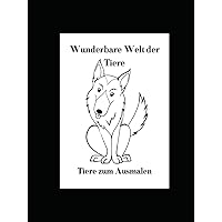 Wunderbare Welt der Tiere: Tierfreunde Malbuch: Tiere zum Ausmalen (German Edition)