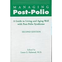 Managing Post-Polio: A Guide to Living and Aging Well With Post-Polio Syndrome Managing Post-Polio: A Guide to Living and Aging Well With Post-Polio Syndrome Paperback Hardcover