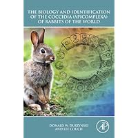 The Biology and Identification of the Coccidia (Apicomplexa) of Rabbits of the World The Biology and Identification of the Coccidia (Apicomplexa) of Rabbits of the World Kindle Hardcover