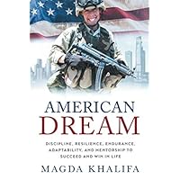 American DREAM: Discipline, Resilience, Endurance, Adaptability, and Mentorship to Succeed and Win in Life American DREAM: Discipline, Resilience, Endurance, Adaptability, and Mentorship to Succeed and Win in Life Paperback Kindle Hardcover