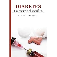 Diabetes: La verdad oculta (Spanish Edition) Diabetes: La verdad oculta (Spanish Edition) Paperback Kindle