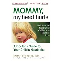 Mommy, My Head Hurts: A Doctor's Guide to Your Child's Headache Mommy, My Head Hurts: A Doctor's Guide to Your Child's Headache Hardcover Paperback Mass Market Paperback