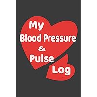 My Blood Pressure & Pulse Log: Blood Pressure Journal