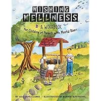 Wishing Wellness: A Workbook for Children of Parents With Mental Illness Wishing Wellness: A Workbook for Children of Parents With Mental Illness Paperback