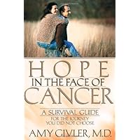 Hope in the Face of Cancer: A Survival Guide for the Journey You Did Not Choose Hope in the Face of Cancer: A Survival Guide for the Journey You Did Not Choose Paperback Kindle