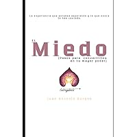 EL MIEDO: Pasos para convertirlos en tu Mayor Poder (Spanish Edition) EL MIEDO: Pasos para convertirlos en tu Mayor Poder (Spanish Edition) Paperback Kindle Hardcover
